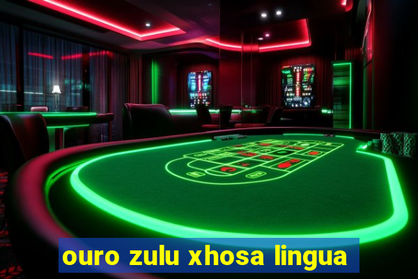 ouro zulu xhosa lingua